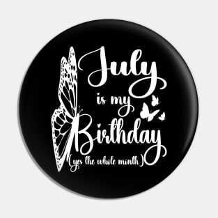 Funny July Is My Birthday Yes The Whole Month Birthday Pin