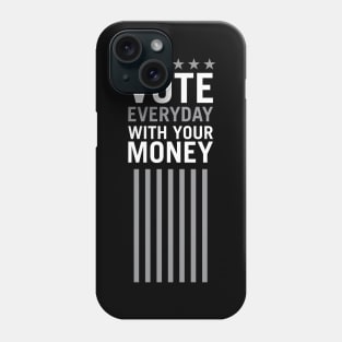 Vote Everyday With Your Money 2 - Political Campaign Phone Case