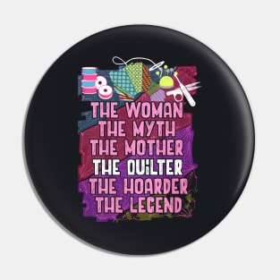The Woman The Myth The Mother The Quilter The Hoarder The Legend Wife Pin