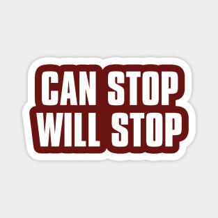 CAN STOP WILL STOP Magnet