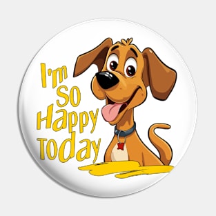 I'm So Happy Today Pin