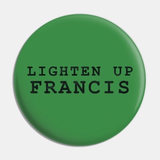 Lighten Up Francis Pin