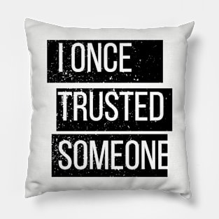 I once trusted someone Pillow