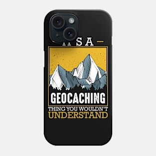 Geocacher - It's A Geocaching Thing You Would'nt Understand Phone Case