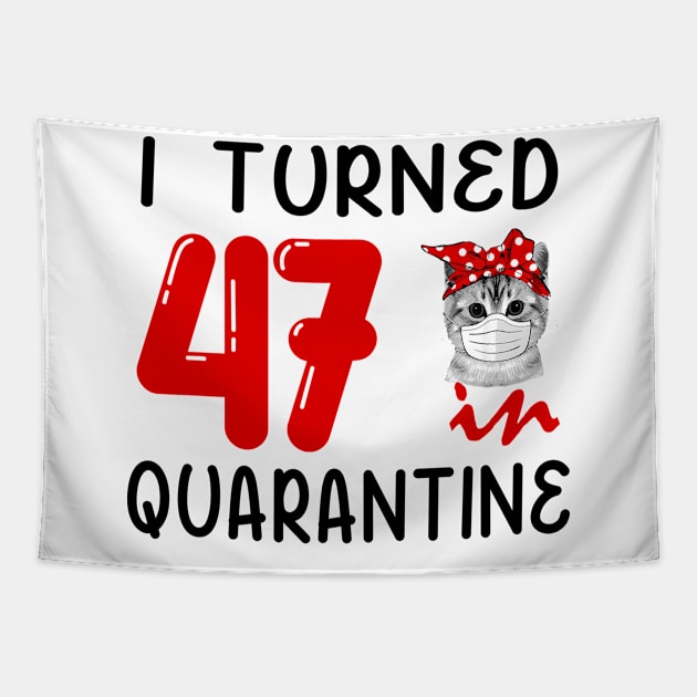 I Turned 47 In Quarantine Funny Cat Facemask Tapestry by David Darry