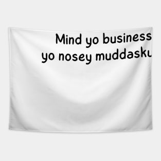 mind yo business, yo nosey muddaskunt Tapestry