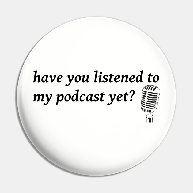 Listen to My Podcast