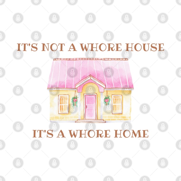 it's not a whore house it's a whore home by little-axii