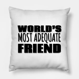 World's Most Adequate Friend Pillow