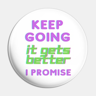 Keep Going It Gets Better I Promise Pin