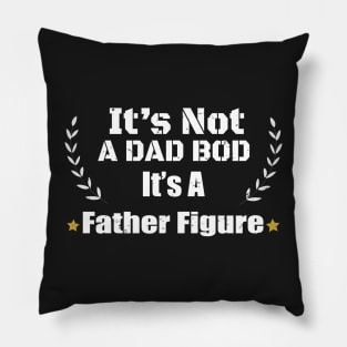 Funny Father Dad Saying - It's Not A Dad Bod It's A Father Figure Gift - Father's Day Gift idea Pillow