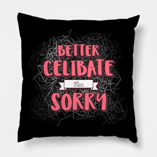 Better Celibate Then Sorry Pillow