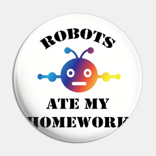 Robots Ate My Homework | Funny back to school gift Pin