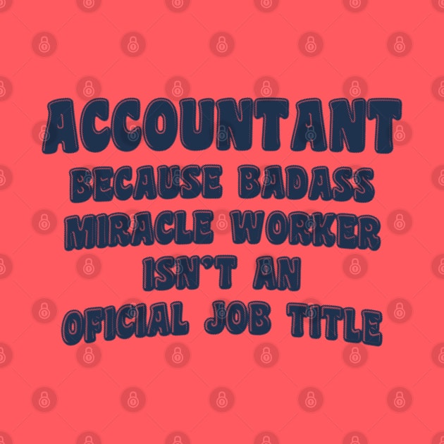 Accountant Because Miracle Worker Isn't An Official Job Title by stressedrodent