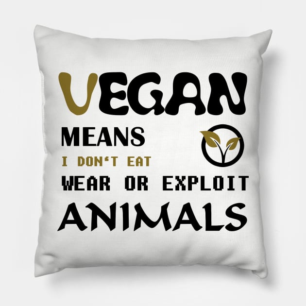 Vegan means i do not eat wear ore exploit animals Pillow by Quentin1984