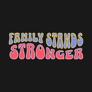 Family Stands Stronger T-Shirt