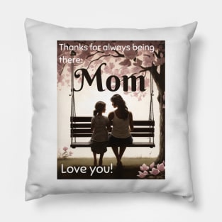 Mothers day, Thanks for always being there, Mom. Love you! Pillow