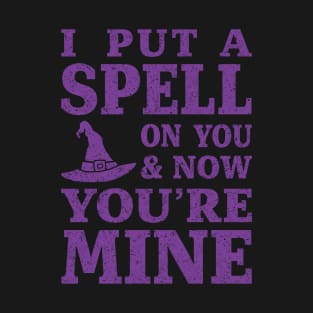 I Put a Spell on You and Now You're Mine - Purple T-Shirt