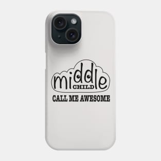 Middle Child, Call Me Awesome Phone Case