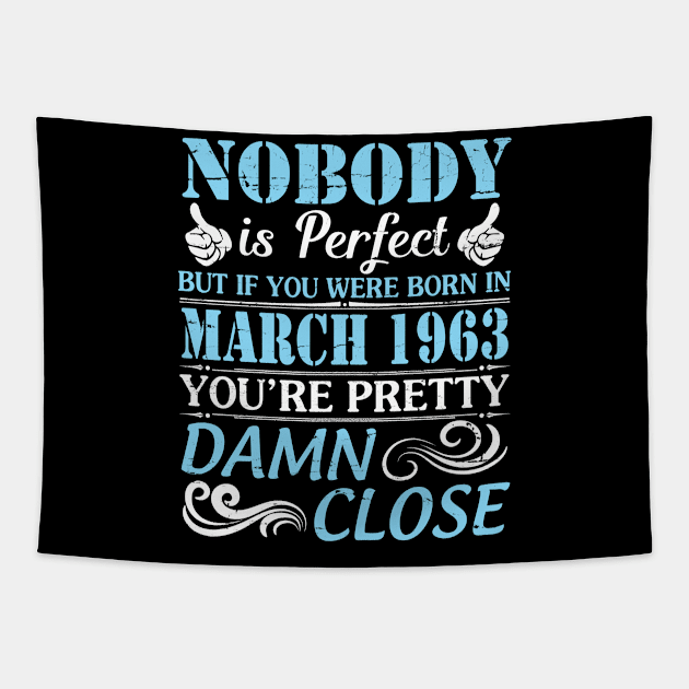 Nobody Is Perfect But If You Were Born In March 1963 You're Pretty Damn Close Tapestry by bakhanh123