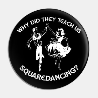 Why Did They Teach Square Dancing Pin