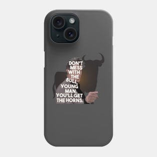 The Breakfast Club - Don't Mess With The Bull, Young Man.  You'll Get The Horns. Phone Case