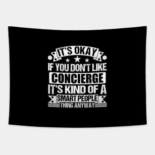 It's Okay If You Don't Like Concierge It's Kind Of A Smart People Thing Anyway Concierge Lover Tapestry