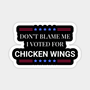 Don't Blame Me I Voted For Chicken Wings Magnet