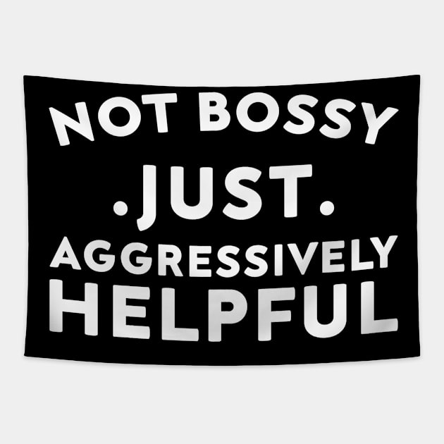 Not Bossy Just Aggressively Helpful Tapestry by DesignergiftsCie