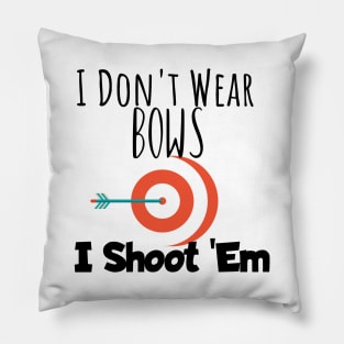 Archery i don't wear bows i shoot them Pillow