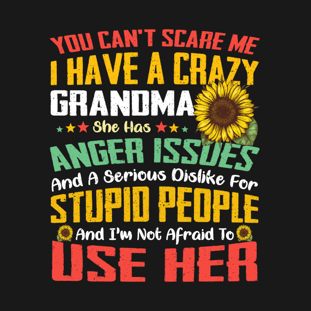 You Can't Scare Me I Have A Crazy Grandma Sunflower by Jenna Lyannion