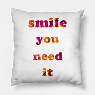 Smile you Need it Pillow