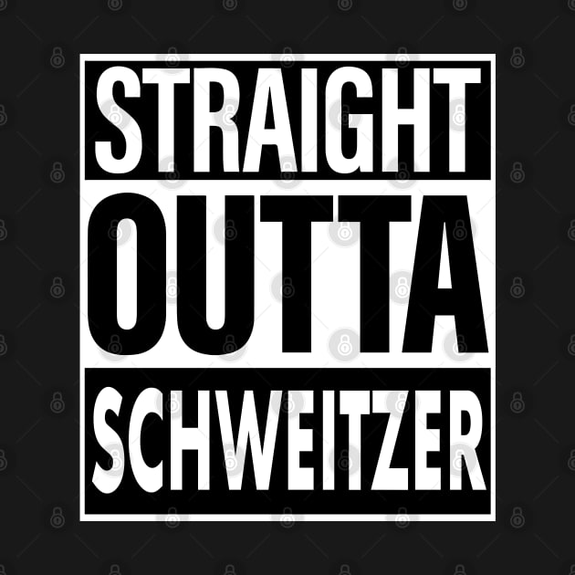 Schweitzer Name Straight Outta Schweitzer by ThanhNga