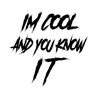 I'm cool and you know it! T-Shirt