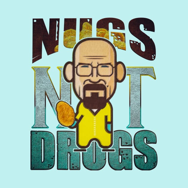 nugs not drugs heisenberg lets cook. by nowsadmahi