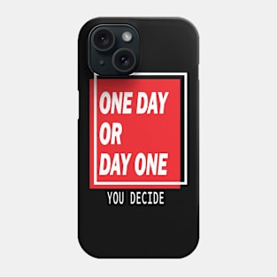 One Day Or Day One Phone Case