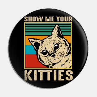 Show me your kitties Pin