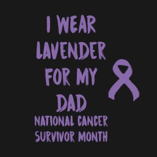 I Wear Lavender For My Dad National Cancer Survivor Month June T-Shirt