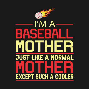 I Am A Baseball Mother Just Like A Normal Mother Except Such A Cooler 58 T-Shirt