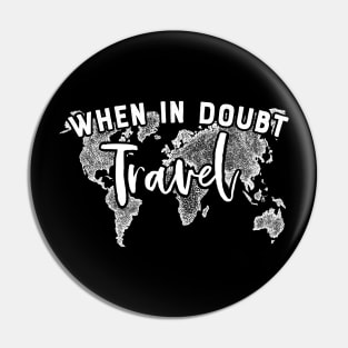 When in doubt: Travel! Pin