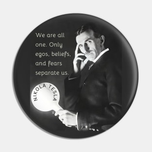 Nikola Tesla portrait and quote. We are all one. Only egos, beliefs and fears separate us. Pin