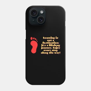 Learning is not a destination; it's a lifelong journey. Enjoy every step along the way! Phone Case