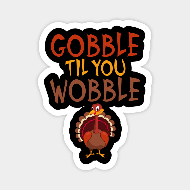 Funny Thanksgiving Gobble Til You Wobble Turkey Magnet by theperfectpresents