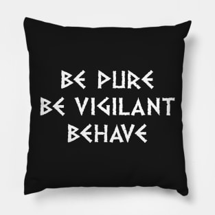 Be Pure Be Vigilant Behave (light text) Pillow