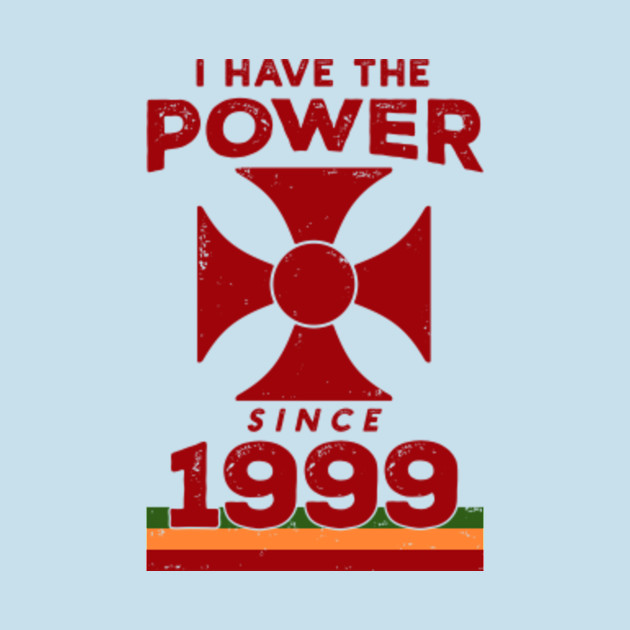 Discover I Have The Power Since 1999 - I Have The Power - T-Shirt