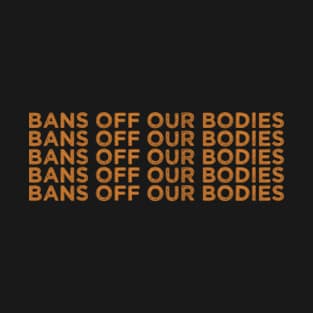 bans off our bodies T-Shirt