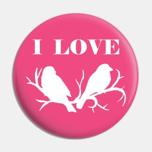 I Love Birds (White) Pin