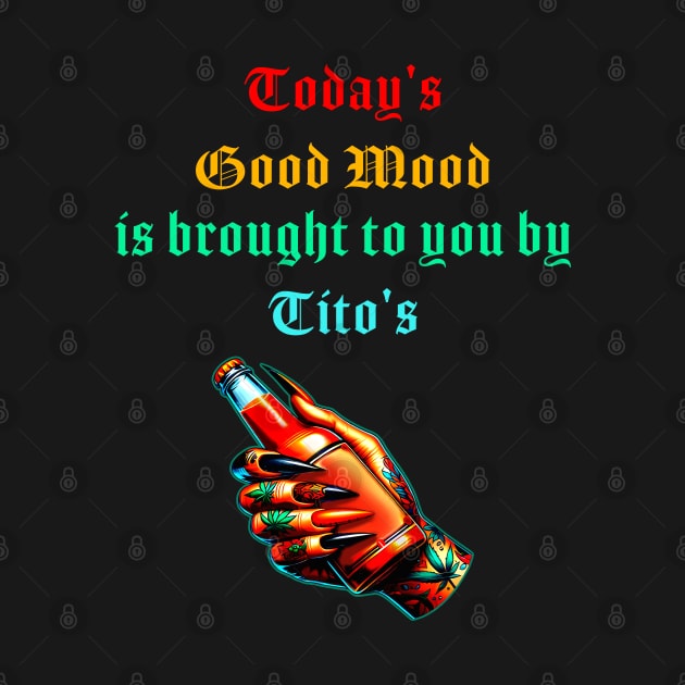 Today's Good Mood Is Sponsored By Tito's by CikoChalk