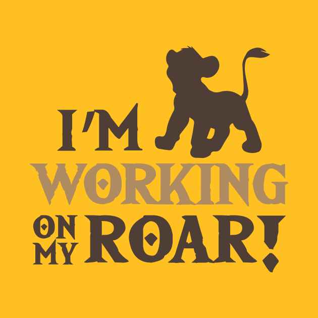 Lion King - I'm working on my Roar! by Fenn