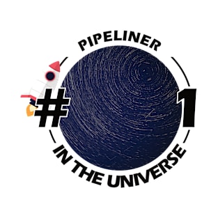 #1 pipeliner in the universe T-Shirt